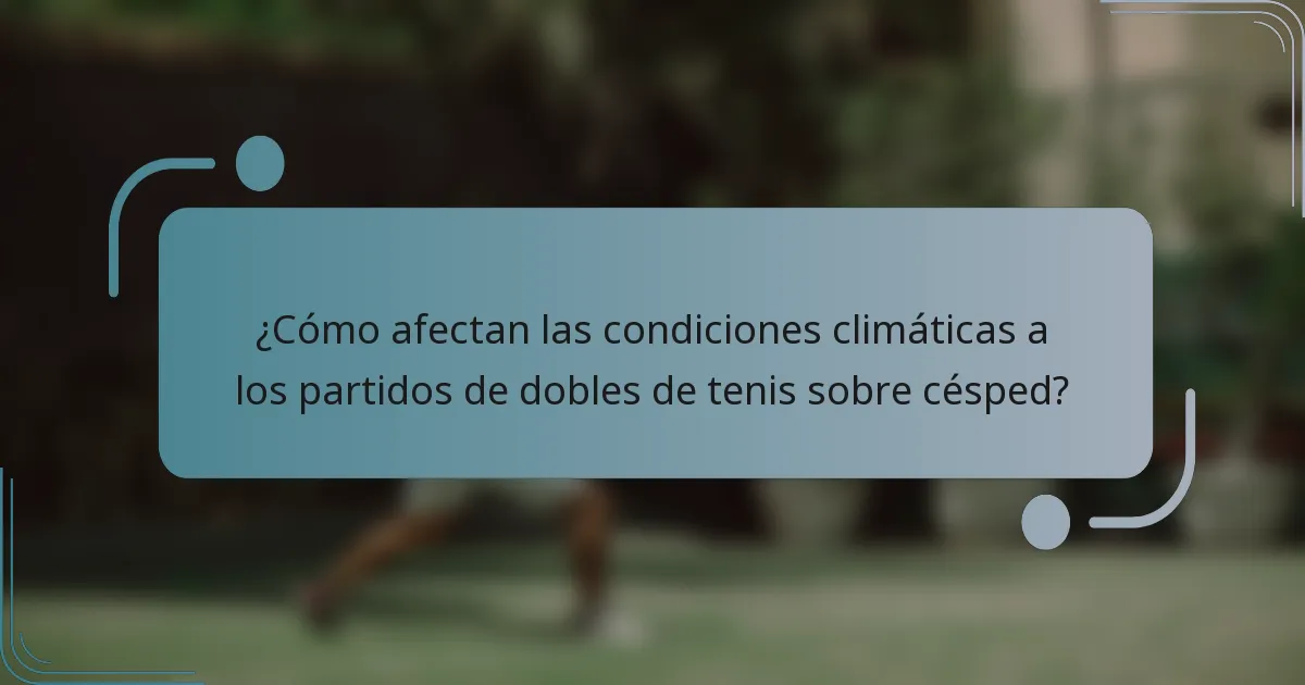 ¿Cómo afectan las condiciones climáticas a los partidos de dobles de tenis sobre césped?