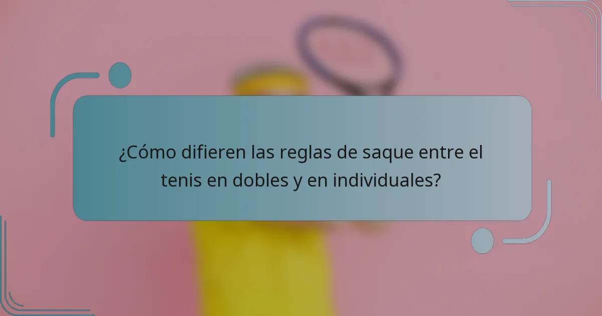 ¿Cómo difieren las reglas de saque entre el tenis en dobles y en individuales?