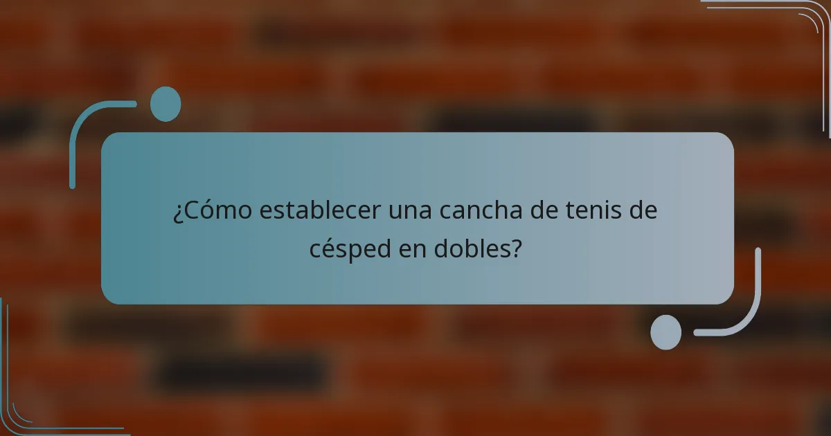 ¿Cómo establecer una cancha de tenis de césped en dobles?