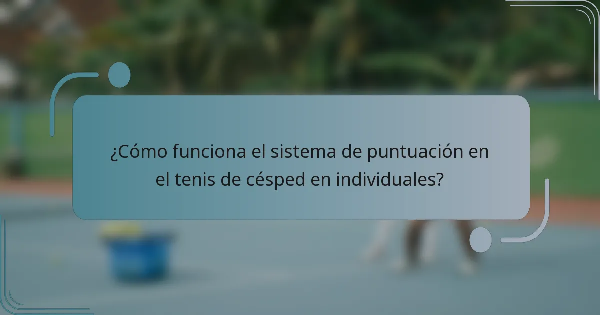 ¿Cómo funciona el sistema de puntuación en el tenis de césped en individuales?