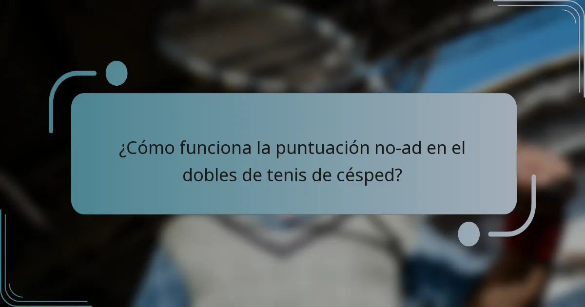 ¿Cómo funciona la puntuación no-ad en el dobles de tenis de césped?