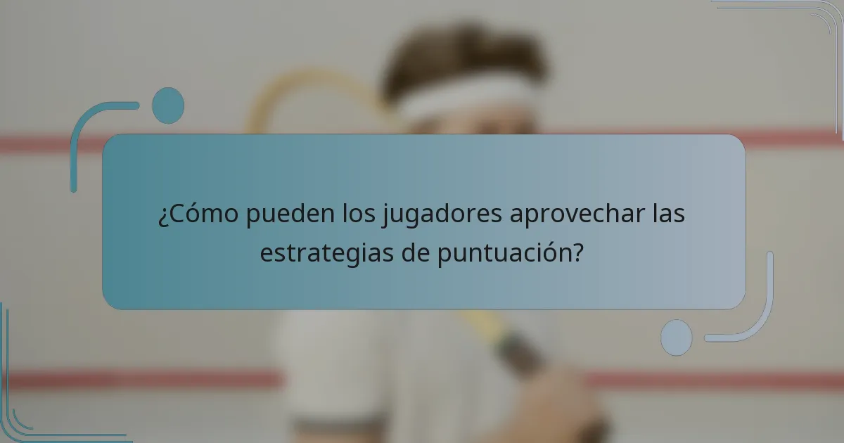 ¿Cómo pueden los jugadores aprovechar las estrategias de puntuación?