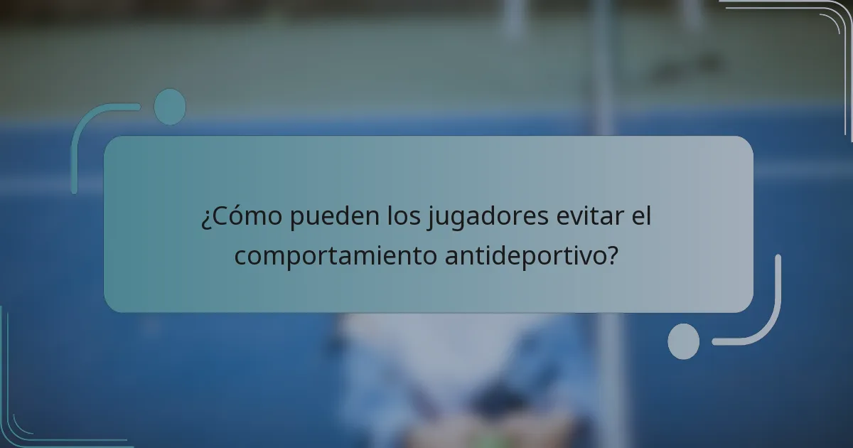¿Cómo pueden los jugadores evitar el comportamiento antideportivo?