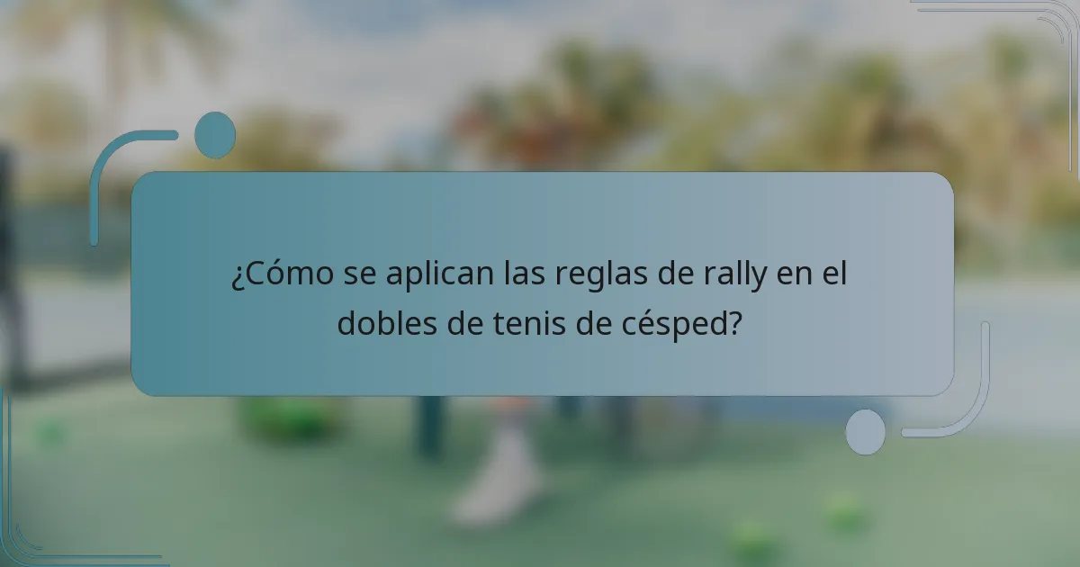 ¿Cómo se aplican las reglas de rally en el dobles de tenis de césped?