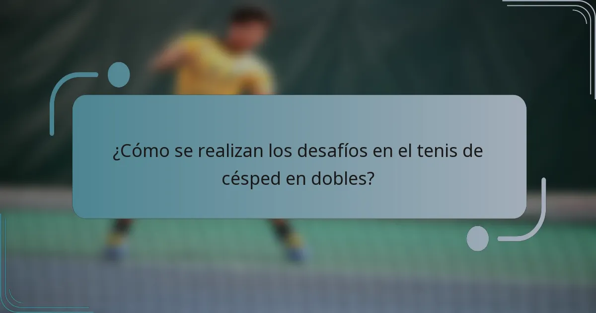¿Cómo se realizan los desafíos en el tenis de césped en dobles?