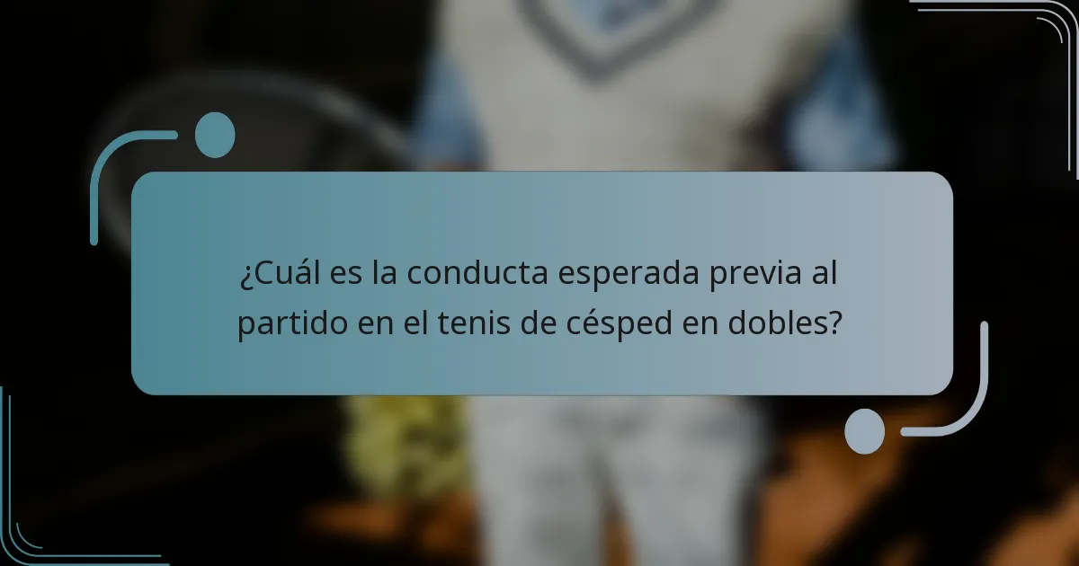 ¿Cuál es la conducta esperada previa al partido en el tenis de césped en dobles?