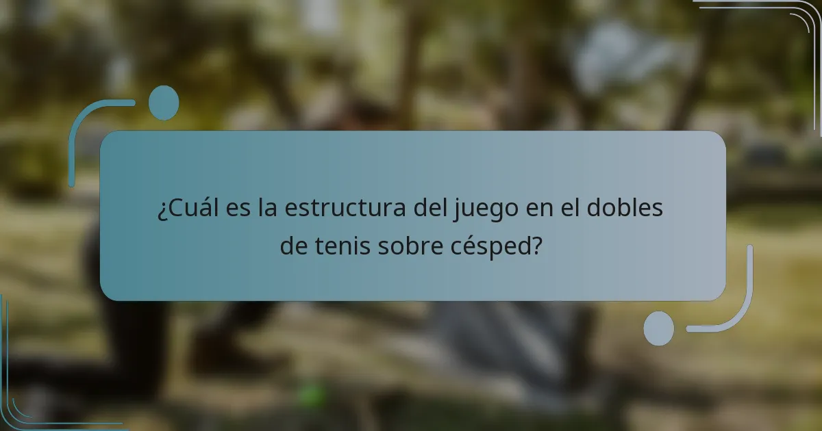 ¿Cuál es la estructura del juego en el dobles de tenis sobre césped?
