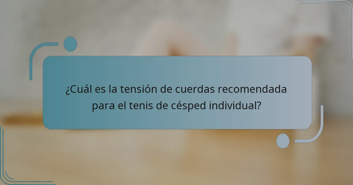 ¿Cuál es la tensión de cuerdas recomendada para el tenis de césped individual?