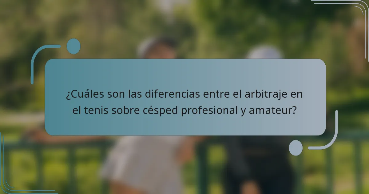 ¿Cuáles son las diferencias entre el arbitraje en el tenis sobre césped profesional y amateur?