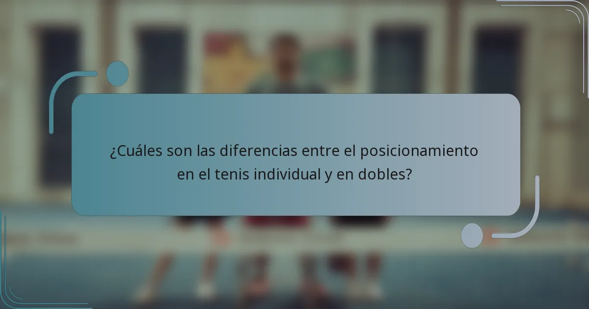 ¿Cuáles son las diferencias entre el posicionamiento en el tenis individual y en dobles?