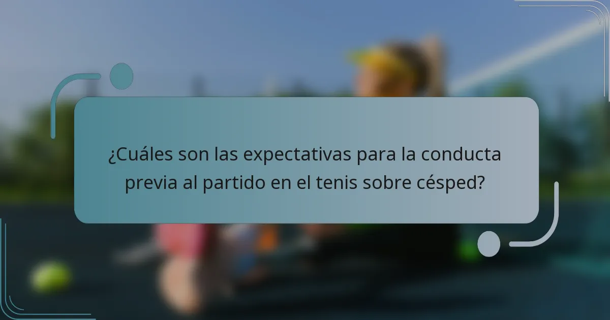 ¿Cuáles son las expectativas para la conducta previa al partido en el tenis sobre césped?