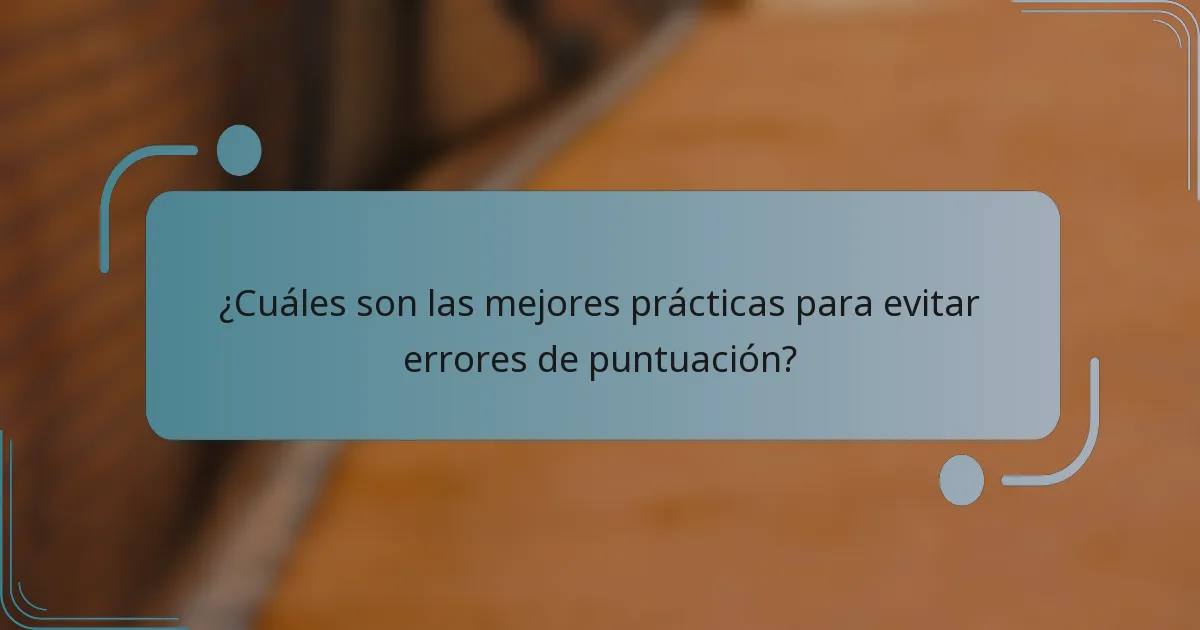 ¿Cuáles son las mejores prácticas para evitar errores de puntuación?