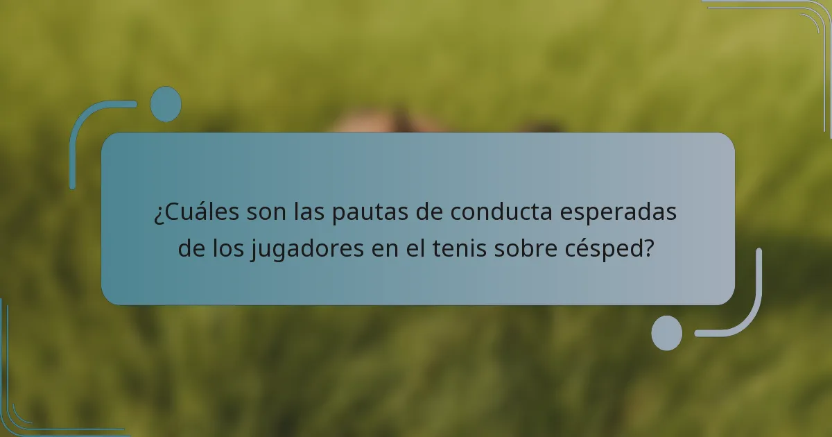 ¿Cuáles son las pautas de conducta esperadas de los jugadores en el tenis sobre césped?