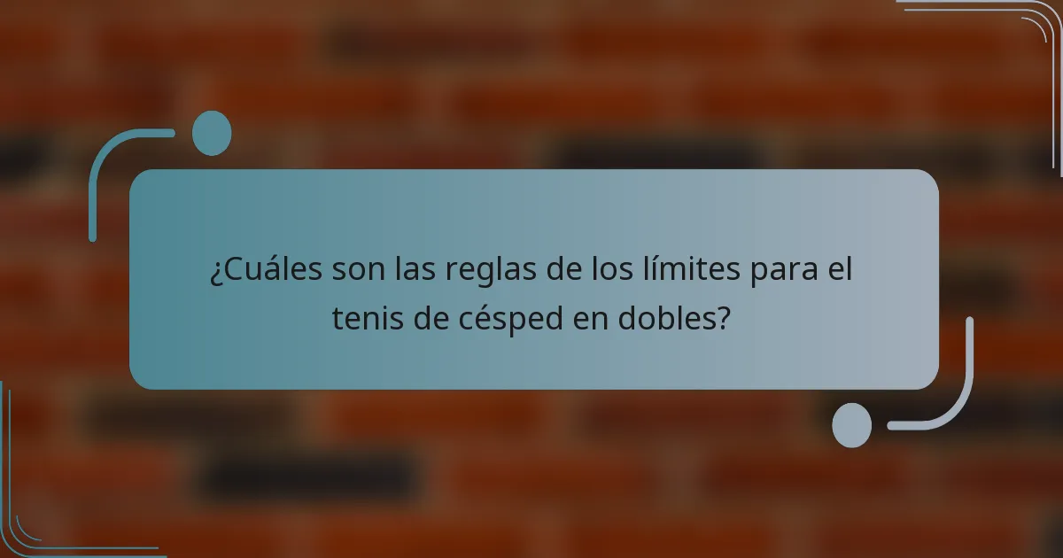 ¿Cuáles son las reglas de los límites para el tenis de césped en dobles?