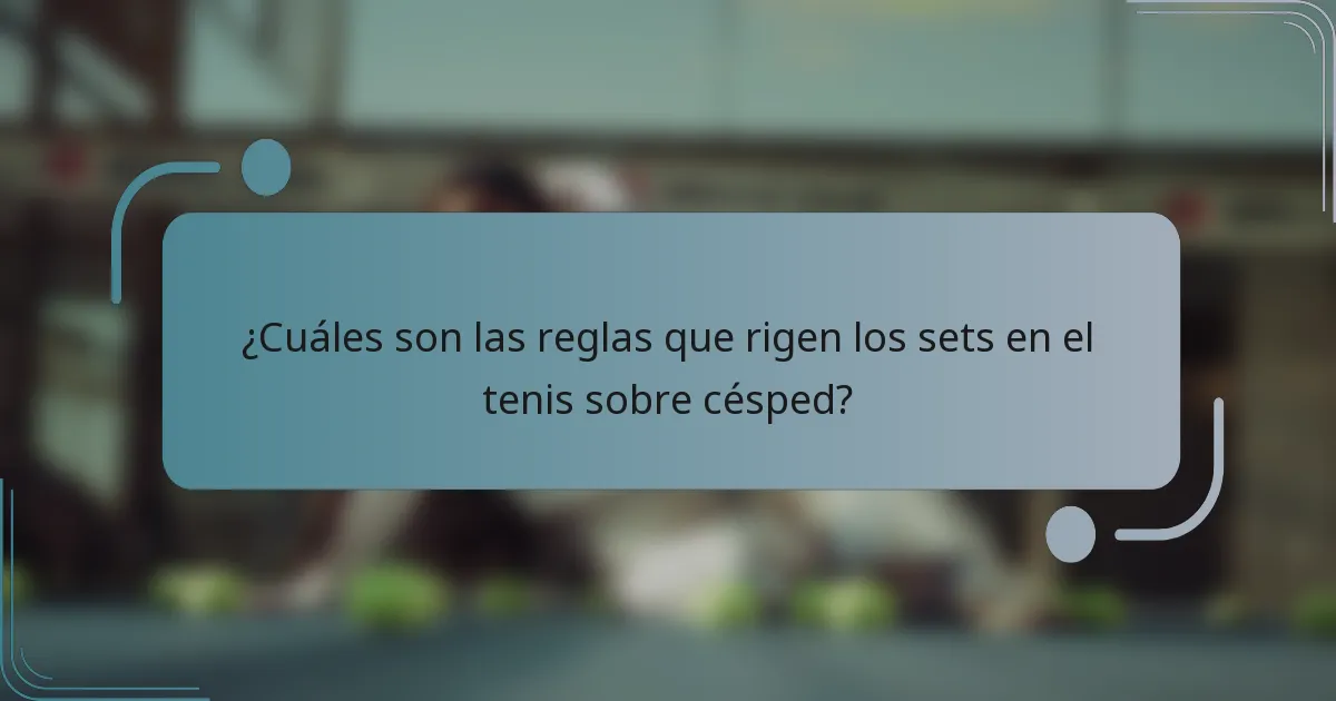 ¿Cuáles son las reglas que rigen los sets en el tenis sobre césped?