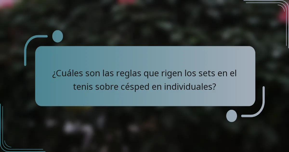 ¿Cuáles son las reglas que rigen los sets en el tenis sobre césped en individuales?