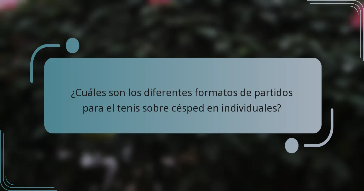¿Cuáles son los diferentes formatos de partidos para el tenis sobre césped en individuales?