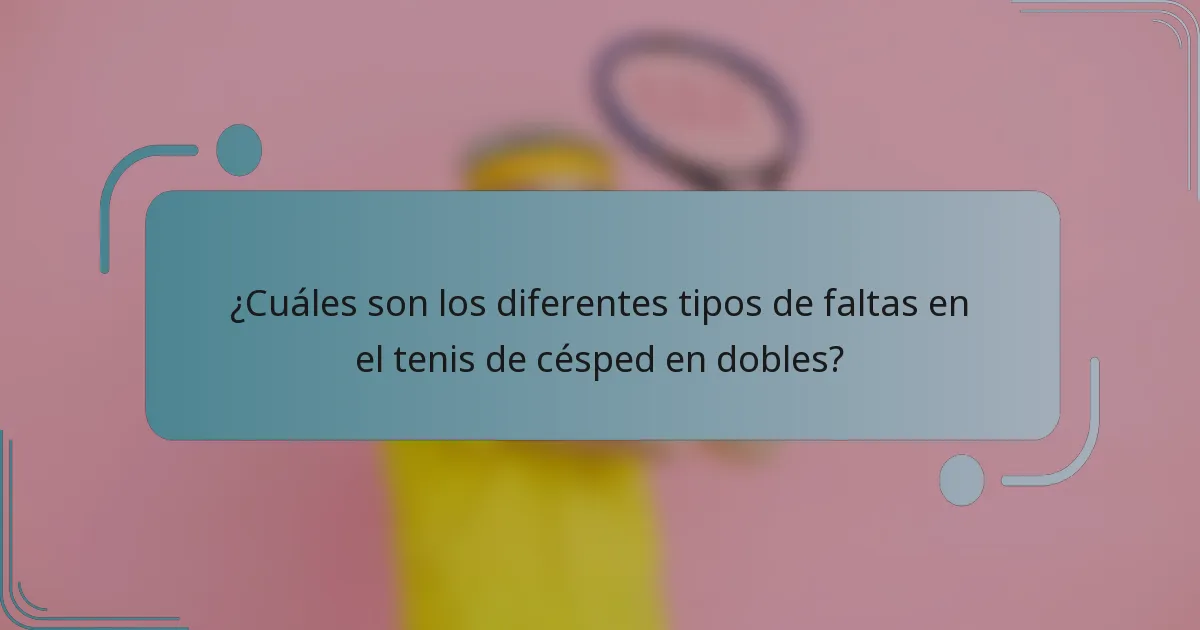 ¿Cuáles son los diferentes tipos de faltas en el tenis de césped en dobles?