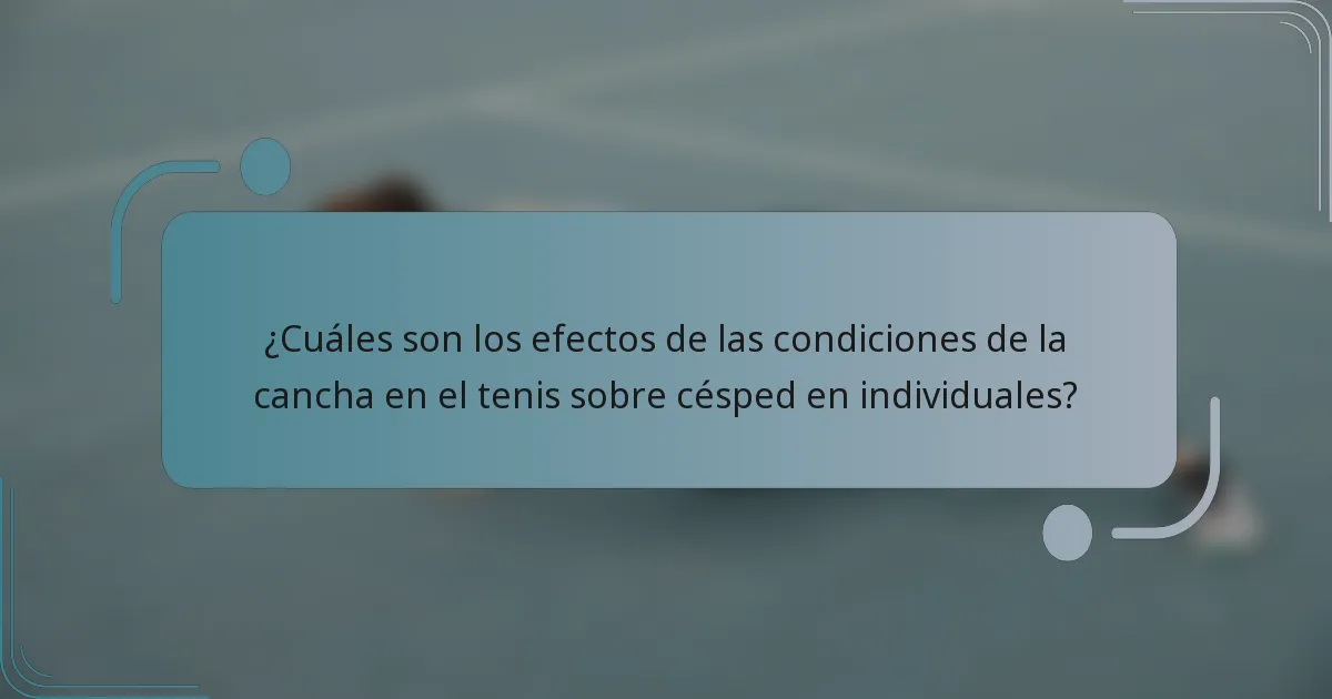 ¿Cuáles son los efectos de las condiciones de la cancha en el tenis sobre césped en individuales?