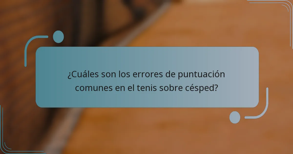¿Cuáles son los errores de puntuación comunes en el tenis sobre césped?
