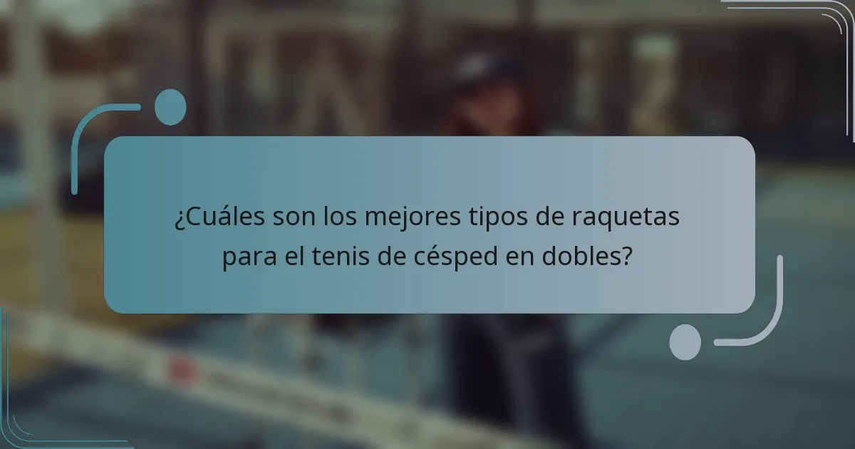¿Cuáles son los mejores tipos de raquetas para el tenis de césped en dobles?