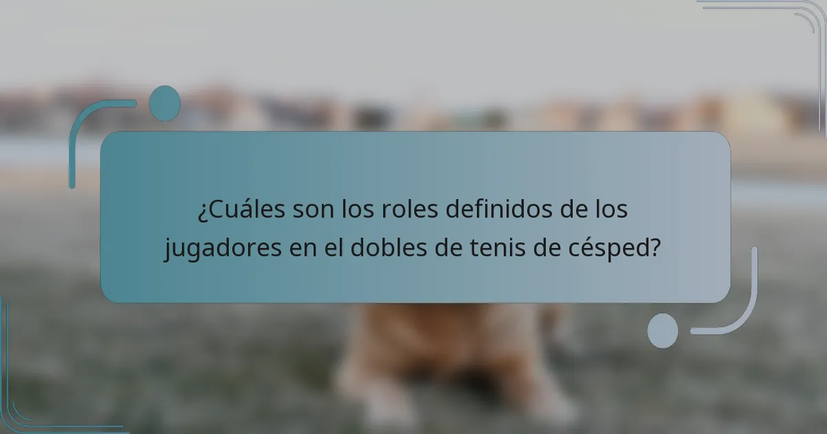 ¿Cuáles son los roles definidos de los jugadores en el dobles de tenis de césped?