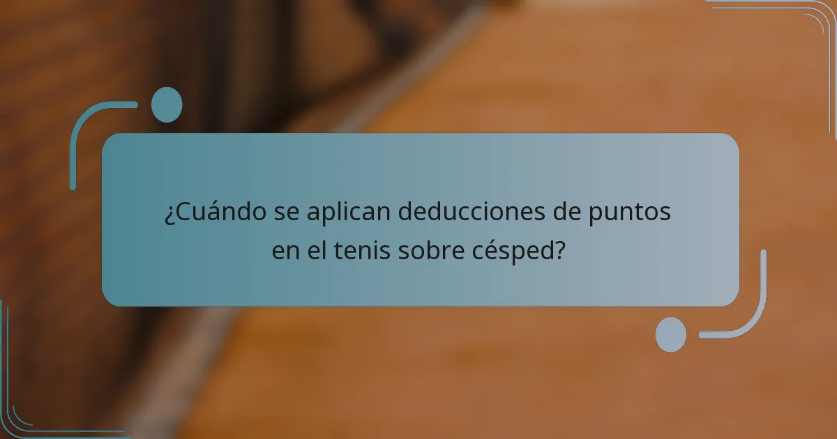 ¿Cuándo se aplican deducciones de puntos en el tenis sobre césped?