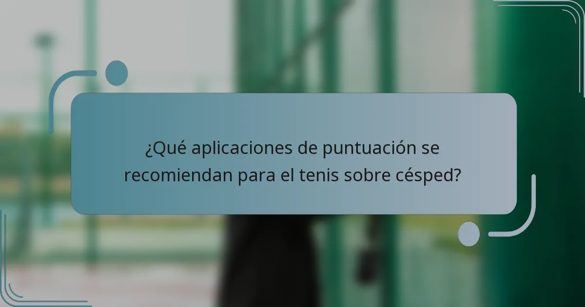 ¿Qué aplicaciones de puntuación se recomiendan para el tenis sobre césped?