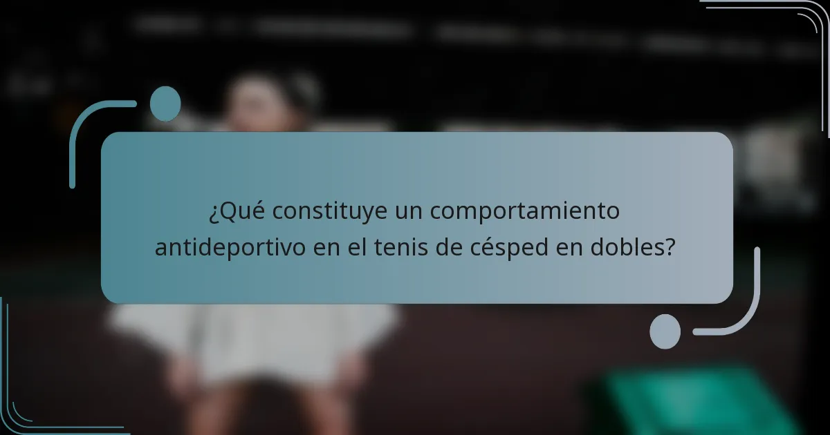 ¿Qué constituye un comportamiento antideportivo en el tenis de césped en dobles?