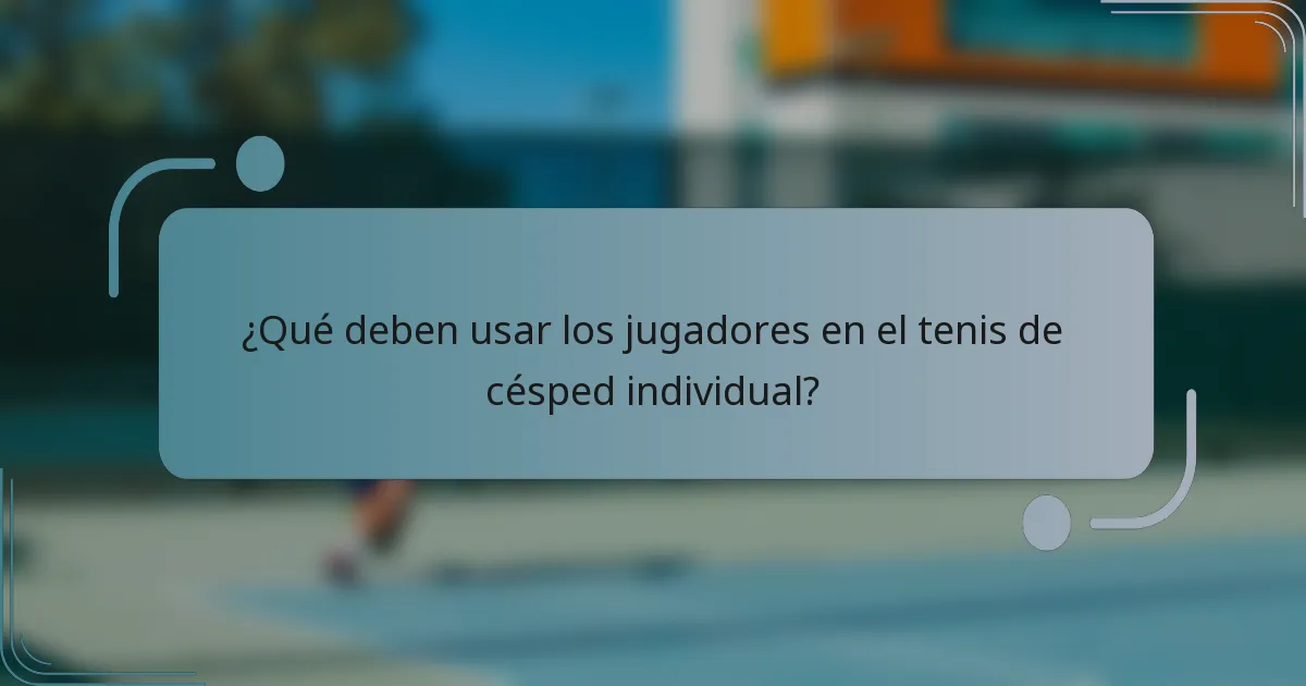 ¿Qué deben usar los jugadores en el tenis de césped individual?