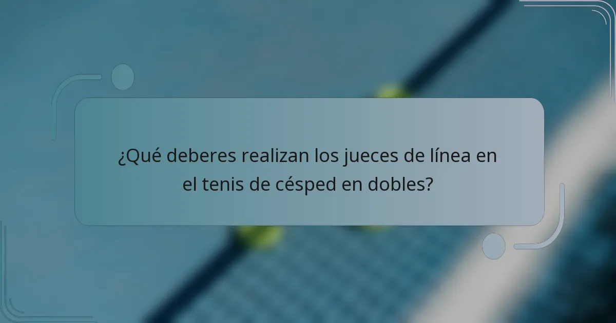 ¿Qué deberes realizan los jueces de línea en el tenis de césped en dobles?