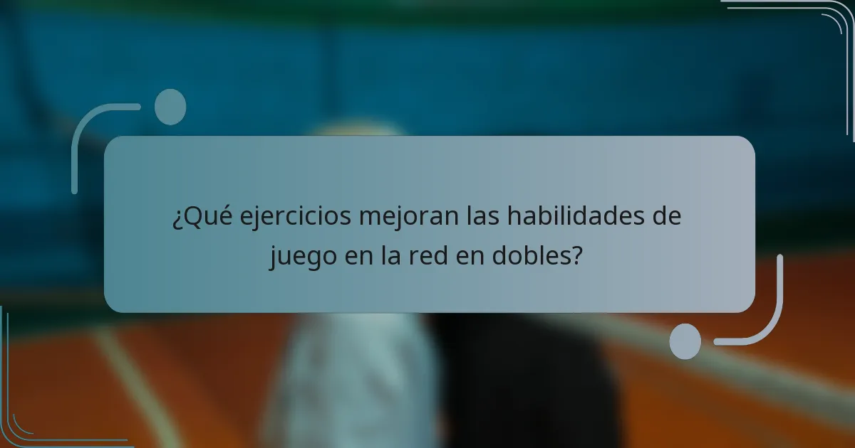 ¿Qué ejercicios mejoran las habilidades de juego en la red en dobles?