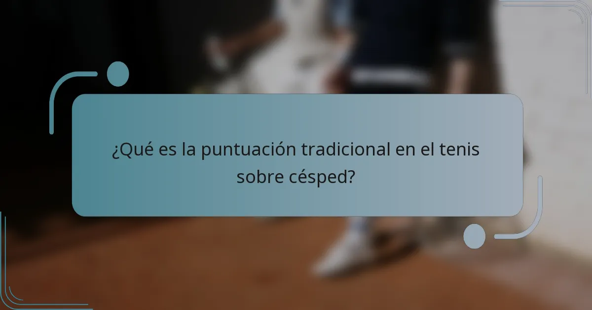 ¿Qué es la puntuación tradicional en el tenis sobre césped?
