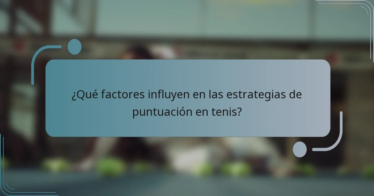 ¿Qué factores influyen en las estrategias de puntuación en tenis?