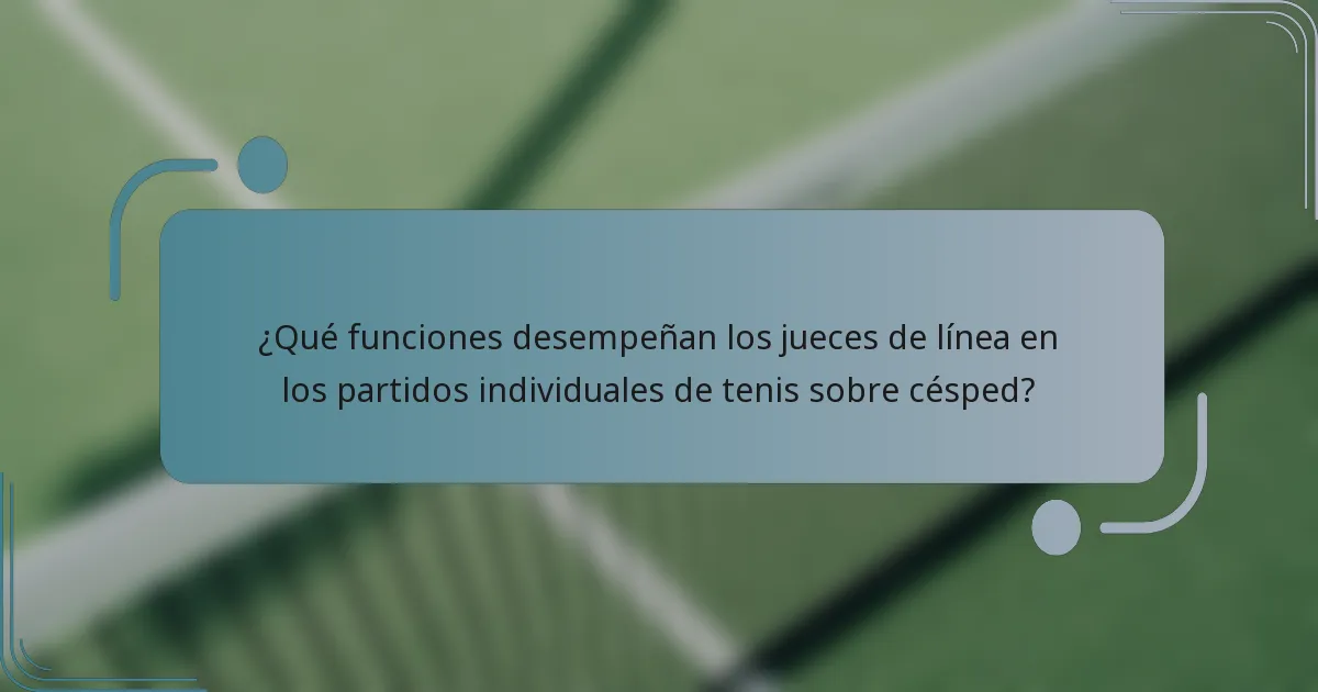 ¿Qué funciones desempeñan los jueces de línea en los partidos individuales de tenis sobre césped?