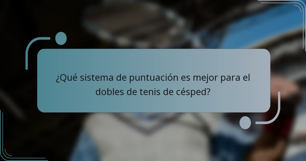 ¿Qué sistema de puntuación es mejor para el dobles de tenis de césped?