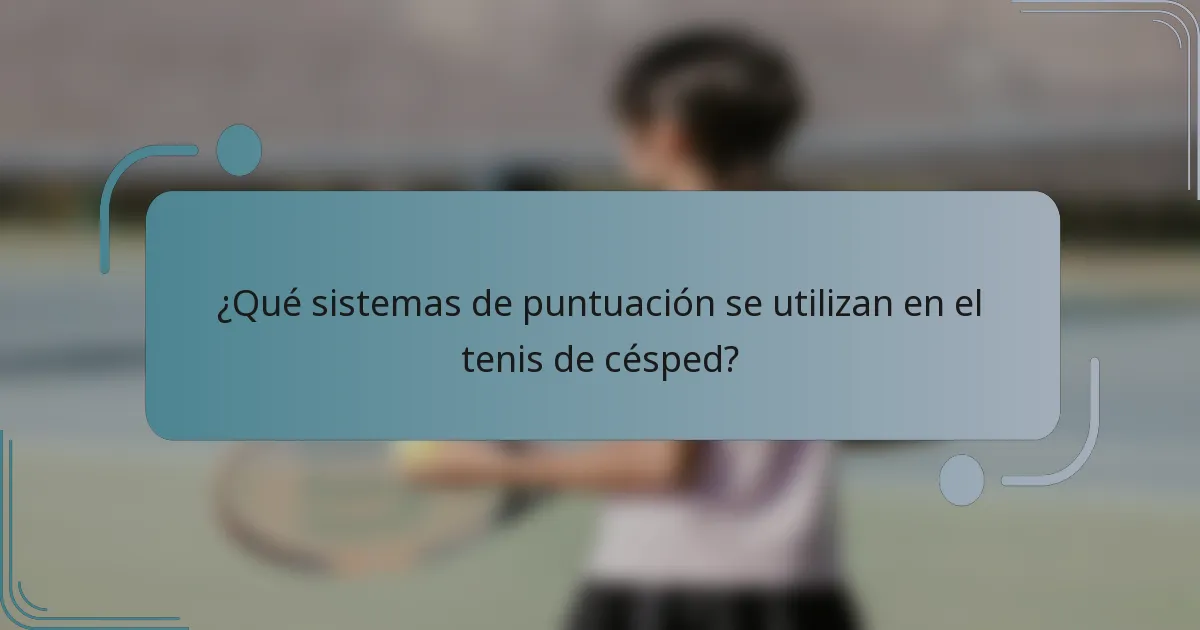 ¿Qué sistemas de puntuación se utilizan en el tenis de césped?