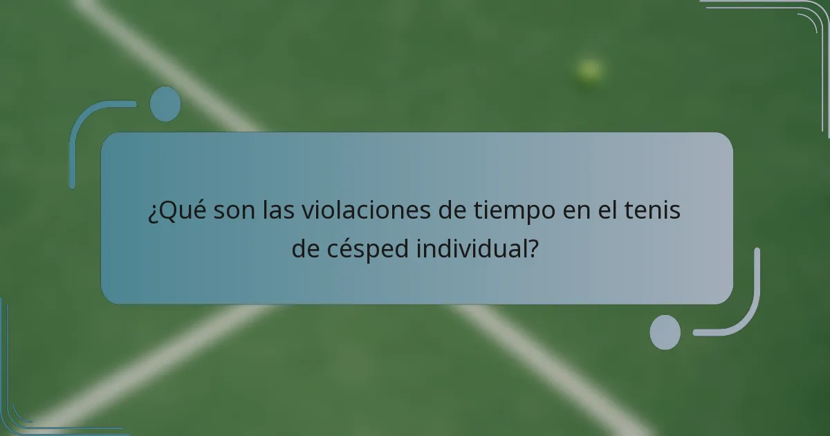 ¿Qué son las violaciones de tiempo en el tenis de césped individual?