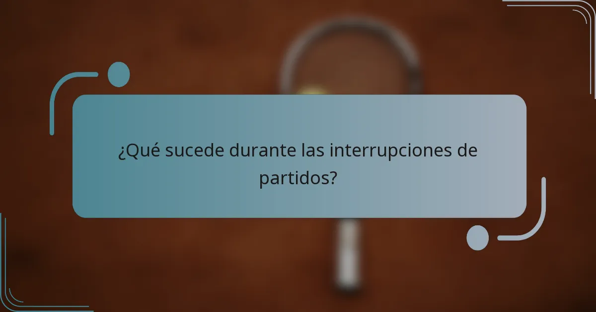 ¿Qué sucede durante las interrupciones de partidos?